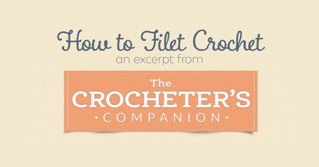 How to Filet Crochet with an Excerpt from <em>Crocheter’s Companion</em> How to Filet Crochet with an Excerpt from <em>Crocheter’s Companion</em>