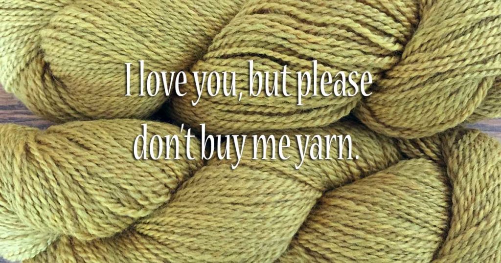Why You Shouldn’t Buy a Knitter Yarn as a Gift Why You Shouldn’t Buy a Knitter Yarn as a Gift