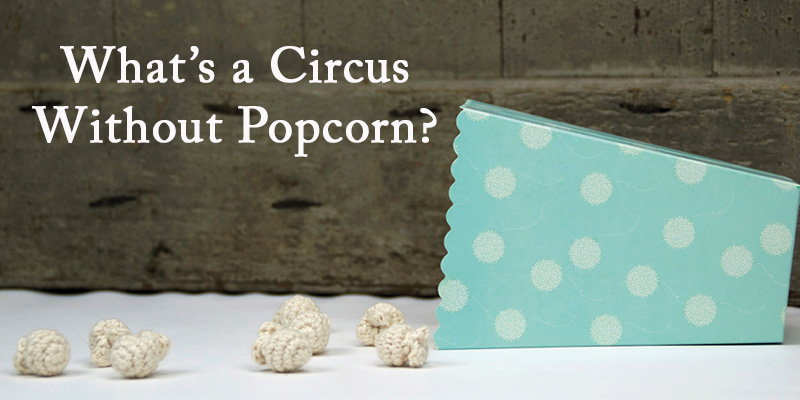 <em>Little Happy Circus</em> brings the crochet circus to town (with free popcorn)! <em>Little Happy Circus</em> brings the crochet circus to town (with free popcorn)!